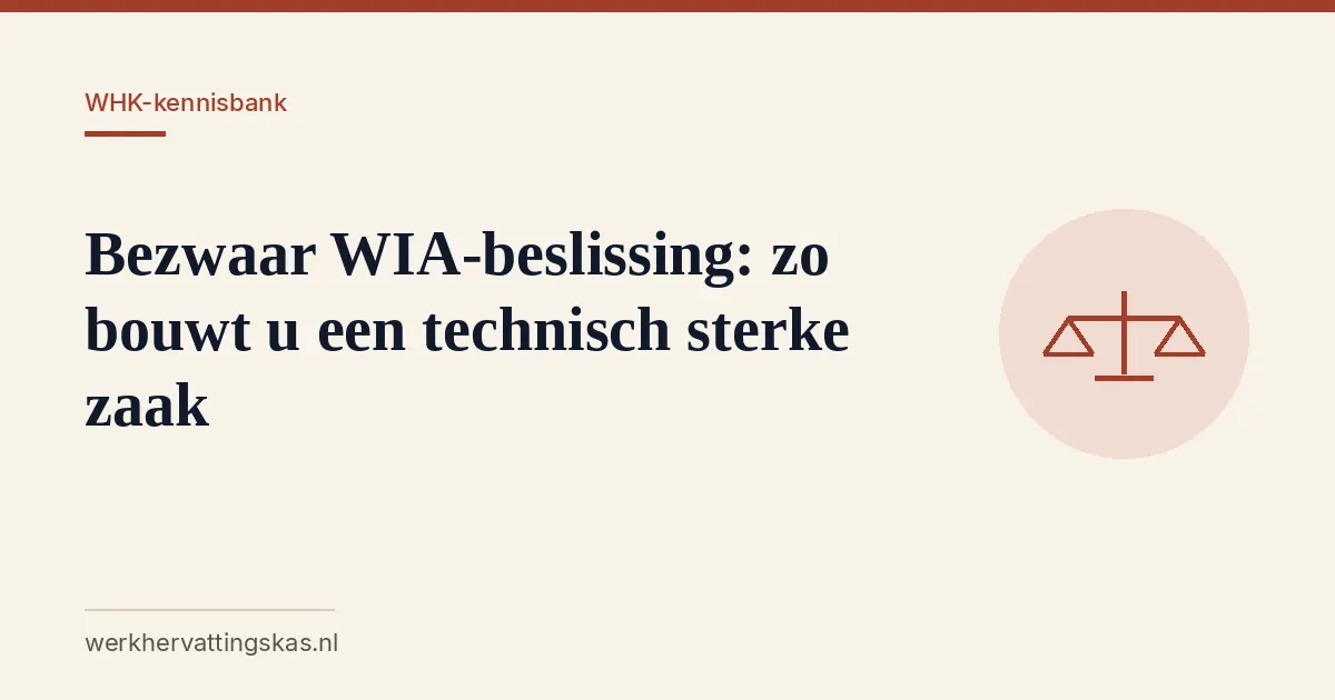 Uitgelichte afbeelding bij het artikel: Bezwaar WIA-beslissing: zo bouwt u een technisch sterke zaak