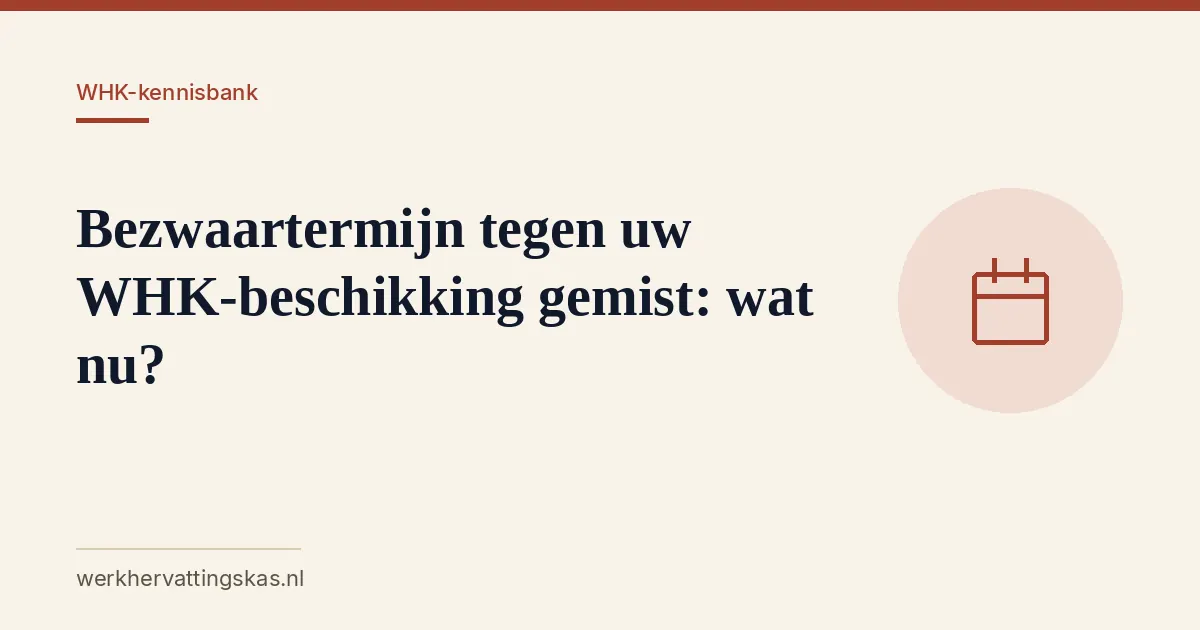Uitgelichte afbeelding bij het artikel: Bezwaartermijn tegen uw WHK-beschikking gemist: wat nu?