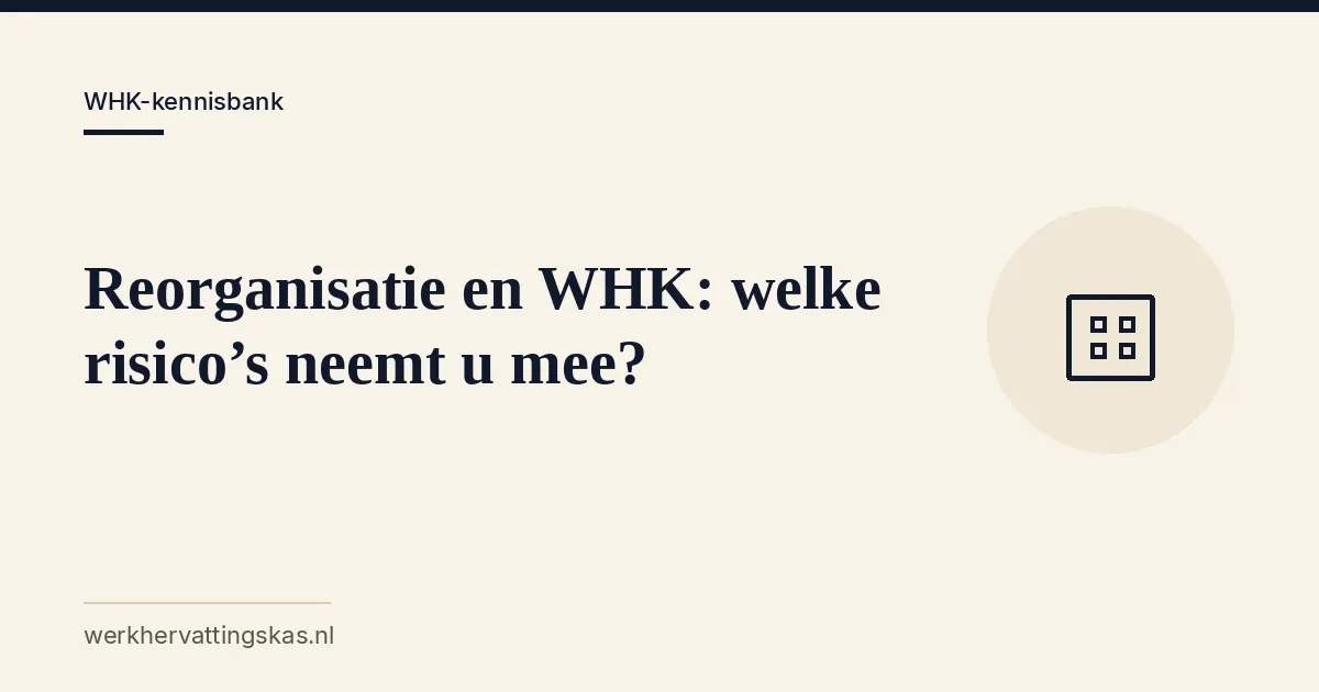 Uitgelichte afbeelding bij het artikel: Reorganisatie en WHK: welke risico’s neemt u mee?