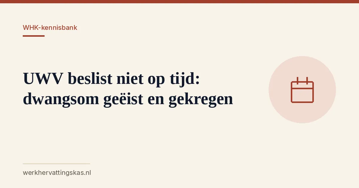 Uitgelichte afbeelding bij het artikel: UWV beslist niet op tijd: dwangsom geëist en gekregen