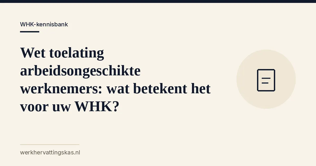 Uitgelichte afbeelding bij het artikel: Wet toelating arbeidsongeschikte werknemers: wat betekent het voor uw WHK?