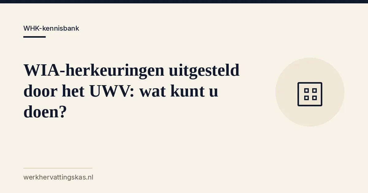 Uitgelichte afbeelding bij het artikel: WIA-herkeuringen uitgesteld door het UWV: wat kunt u doen?
