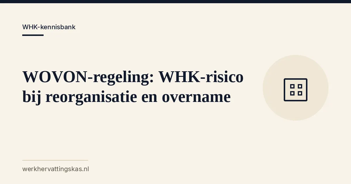 Uitgelichte afbeelding bij het artikel: WOVON-regeling: WHK-risico bij reorganisatie en overname